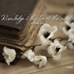 Abu Bakr as-Siddiq quote: Knowledge is the life of the mind