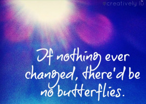 If Nothing Ever Changed The Daily Quotes Quotes
