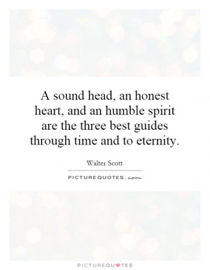 sound head, an honest heart, and an humble spirit are the three best ...