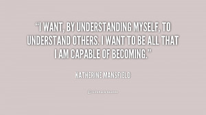 want, by understanding myself, to understand others. I want to be all ...