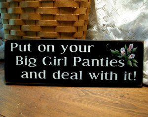 Put on Your Big Girl Panties and Deal with It