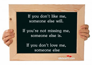 you don t like me someone else will if you re not missing me someone ...