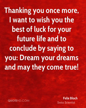 Thanking you once more, I want to wish you the best of luck for your ...