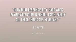 Individual responsibility, hard work, paying attention in school ...