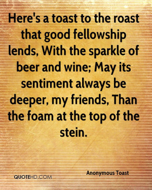 Here's a toast to the roast that good fellowship lends, With the ...