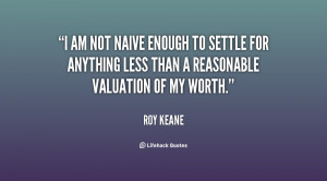 am not naive enough to settle for anything less than a reasonable ...