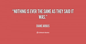 quote-Diane-Arbus-nothing-is-ever-the-same-as-they-44050.png