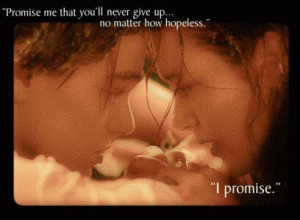 ... how hopeless... promise me now, and never let go of that promise