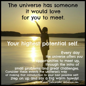... someone it would love for you to meet. Your highest potential self