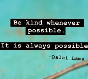 Be kind whenever possible.