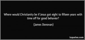 ... to fifteen years with time off for good behavior? - James Donovan