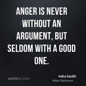 Anger is never without an argument, but seldom with a good one.