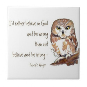 Believe in God, Pascal's Wager, Wise Owl Quote Tiles
