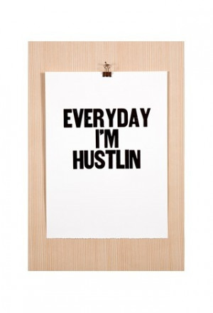 Everyday I'm hustlin