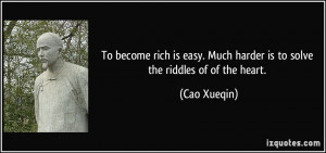 ... . Much harder is to solve the riddles of of the heart. - Cao Xueqin