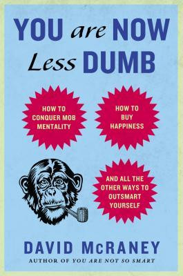 You Are Now Less Dumb: How to Conquer Mob Mentality, How to Buy ...