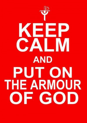 Keep Calm And Put On The Armour Of God
