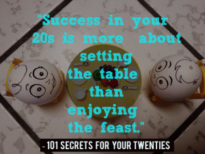 Success in your 20s is more about setting the table than enjoying the ...