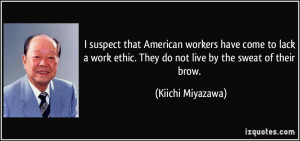 suspect that American workers have come to lack a work ethic. They ...