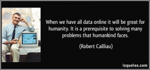 ... prerequisite to solving many problems that humankind faces. - Robert