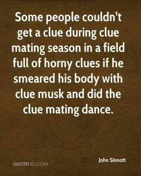 get a clue during clue mating season in a field full of horny clues ...