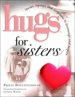 Hugs for Sisters: Stories, Sayings, and Scriptures to Encourage and ...