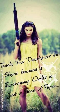 Teach your daughters to shoot. If your daddy doesn't teach you, teach ...
