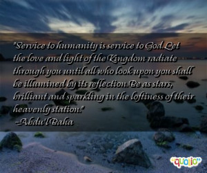 Service to humanity is service to God. Let the love and light of the ...