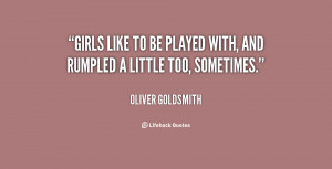 quote-Oliver-Goldsmith-girls-like-to-be-played-with-and-16606.png