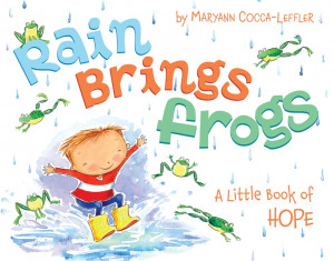 Rain Brings Frogs: A Little Book of Hope”
