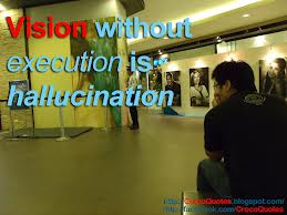 Vision without execution is hallucination.” – Thomas Alva ...