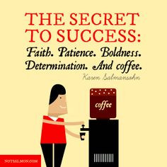 Inspirational Coffee Quote | The secret to #success : Faith. Patience ...