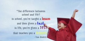 In life, you're given a test that teaches you a lesson.” ~Tom Bodett ...