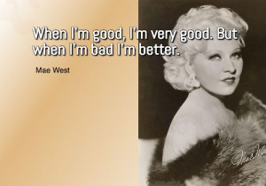Famous Quotes 1933: “When I'm good, I'm very, very good, but when I ...