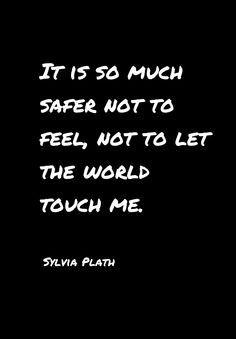 And the rare times you do feel, it's intense and crushing, making it ...