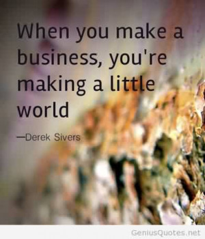 Tumblr Business Quote by Derek Sivers - When you make a business, You ...