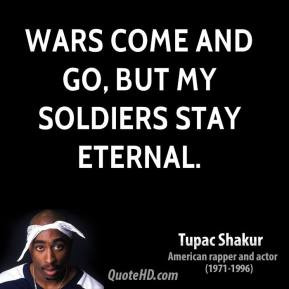 tupac-shakur-quote-wars-come-and-go-but-my-soldiers-stay-eternal.jpg