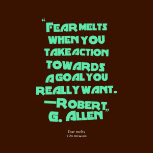 ... when you take action towards a goal you really want —robert g allen