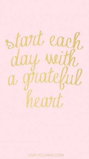 Start each day with a grateful heart- Smart Phone Wallpaper