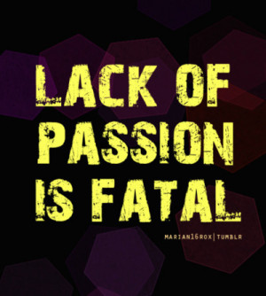 ... has been accomplished without passion.