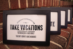 HOME - - Framed Quote // Take Vacations