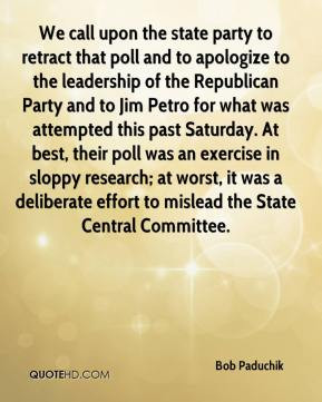 Bob Paduchik - We call upon the state party to retract that poll and ...