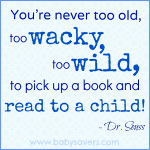 you re never too old too wacky too wild to pick up a book and read to ...