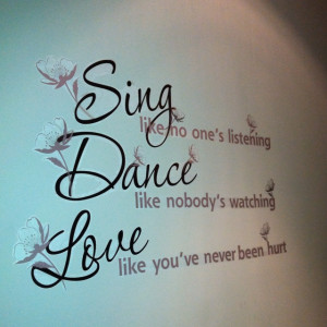 Sing Like No One’s Listening Dance Like Nobody’s Watching