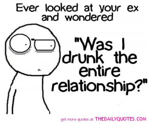 ever-looked-at-your-ex-quote-funny-drunk-quotes-pics-pictures.jpg