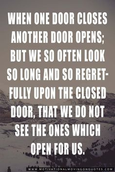 When one door closes another door opens More
