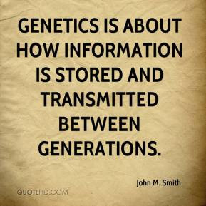 Genetics is about how information is stored and transmitted between ...