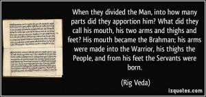 ... the People, and from his feet the Servants were born. - Rig Veda
