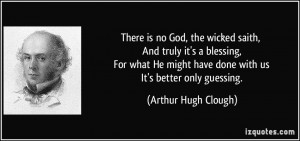 There is no God, the wicked saith, And truly it's a blessing, For what ...