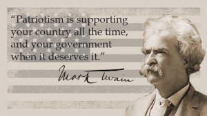 ... all the time, and your government when it deserves it.” ~ Mark Twain
